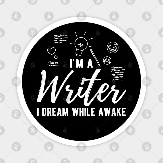 Writer - I'm a writer I dream while awake Magnet by KC Happy Shop